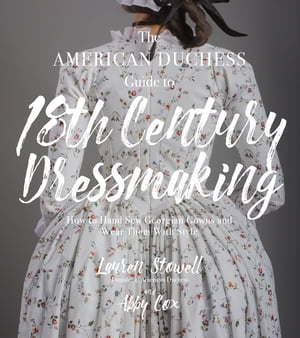 The American Duchess Guide to 18th Century Dressmaking