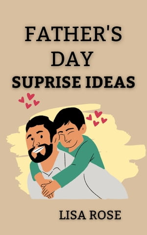 Father's Day surprise 13 Father's Day surprise ideas for Dad on fathers Day【電子書籍】[ Lisa Rose ]