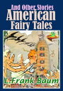 American Fairy Tales and Other Stories: 9 Fantasy Stories With Over 150 Illustra...