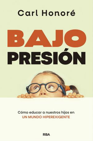 Bajo presi?n C?mo educar a nuestros hijos en un mundo hiperexigenteŻҽҡ[ Carl Honor? ]