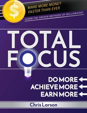 Total Focus Do More - Achieve More - Earn More!