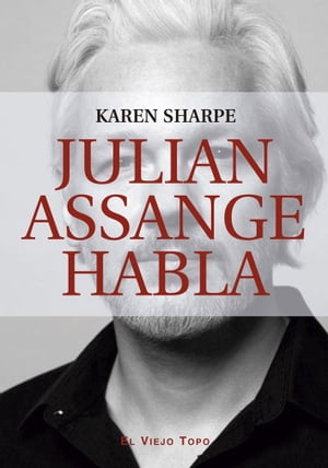 Julian Assange habla【電子書籍】 Sharpe, Karen Assange, Julian