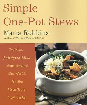 Simple One-Pot Stews Delicious, Satisfying Stews from Around the World, for the Stove Top or Slow Cooker【電子書籍】[ Maria Robbins ]