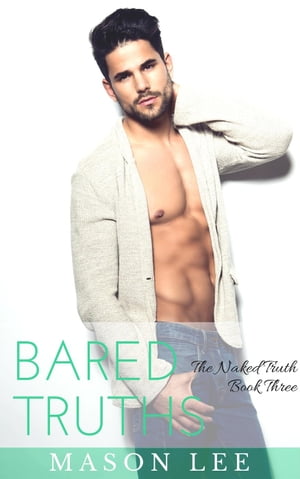 Bared Truths: The Naked Truth - Book Three The Naked Truth, #3Żҽҡ[ Mason Lee ]