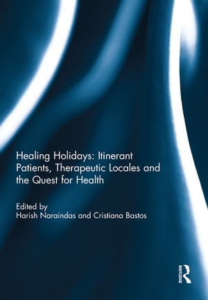 Healing Holidays Itinerate Patients, Theraputic Locales and the Quest for HealthŻҽҡ
