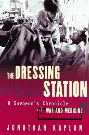 ŷKoboŻҽҥȥ㤨The Dressing Station A Surgeon's Chronicle of War and MedicineŻҽҡ[ Jonathan Kaplan ]פβǤʤ18ߤˤʤޤ