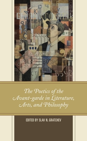 The Poetics of the Avant-garde in Literature, Arts, and Philosophy