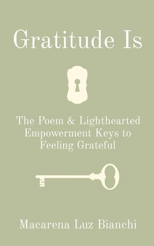 ŷKoboŻҽҥȥ㤨Gratitude Is The Poem & Lighthearted Empowerment Keys to Feeling GratefulŻҽҡ[ Macarena Luz Bianchi ]פβǤʤ162ߤˤʤޤ