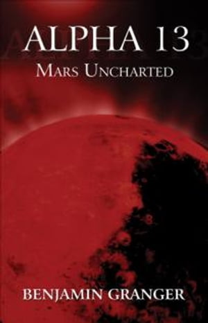 ŷKoboŻҽҥȥ㤨Alpha 13 Mars UnchartedŻҽҡ[ Benjamin Granger ]פβǤʤ280ߤˤʤޤ
