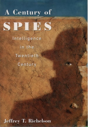A Century of Spies:Intelligence in the Twentieth Century