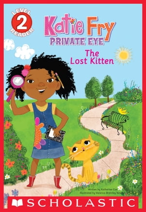 Katie Fry, Private Eye: The Lost Kitten (Scholastic Reader, Level 2)【電子書籍】[ Katherine Cox ]