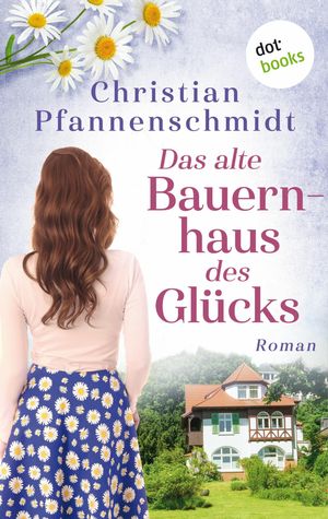 Das alte Bauernhaus des Gl?cks Roman【電子書籍】[ Christian Pfannenschmidt ]