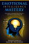 Emotional Intelligence Mastery: Why EQ is Important for Success and Matters More Than IQ Emotional Intelligence Mastery &Cognitive Behavioral Therapy 2019, #2Żҽҡ[ Travis Wells ]