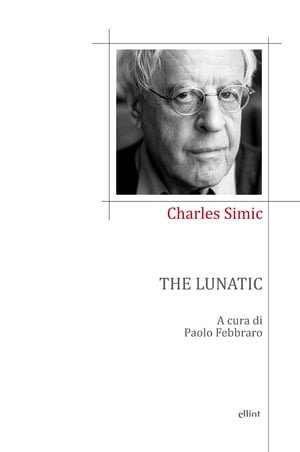 The lunatic【電子書籍】[ Charles Simic ]