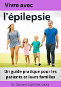 Vivre avec l'?pilepsie Un guide pratique pour les patients et leurs familles