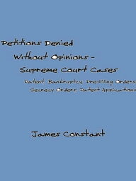 Petitions Denied Without Opinion: Supreme Court Cases【電子書籍】[ James Constant ]