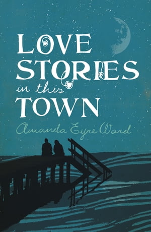 Love Stories in This TownŻҽҡ[ Amanda Eyre Ward ]