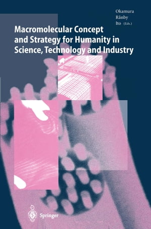 Macromolecular Concept and Strategy for Humanity in Science, Technology and Industry【電子書籍】 S. Okamura