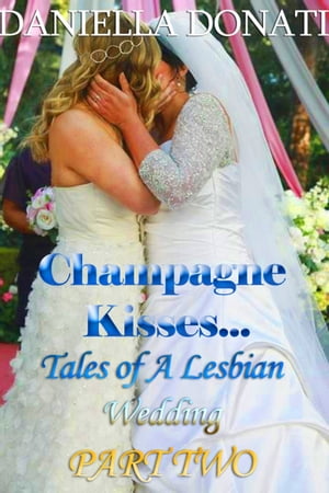 Champagne Kisses: Tales of A Lesbian Wedding: Pa