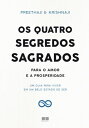 Os quatro segredos sagrados para o amor e a prosperidade Um guia para viver em um belo estado de ser