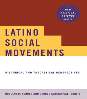 Latino Social Movements Historical and Theoretical Perspectives
