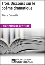 Trois Discours sur le po?me dramatique de Pierre Corneille Les Fiches de lecture d'Universalis