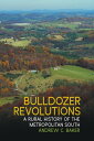 Bulldozer Revolutions A Rural History of the Metropolitan South【電子書籍】[ Andrew C....
