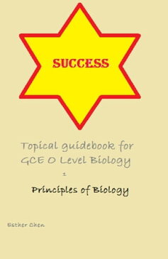 Success Topical Guidebook For GCE O Level Biology 1 5158【電子書籍】[ Esther Chen ]