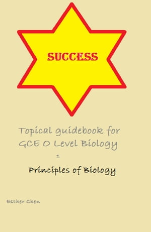 Success Topical Guidebook For GCE O Level Biology 1 5158【電子書籍】[ Esther Chen ]