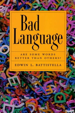 Bad Language Are Some Words Better Than Others?【電子書籍】[ Edwin Battistella ]