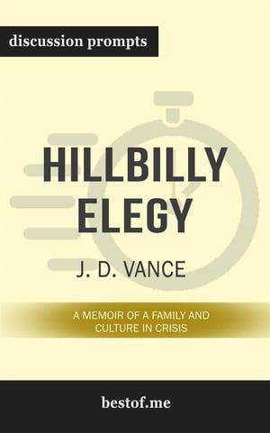 Summary: "Hillbilly Elegy: A Memoir of a Family and Culture in Crisis by J. D. Vance | Discussion Prompts