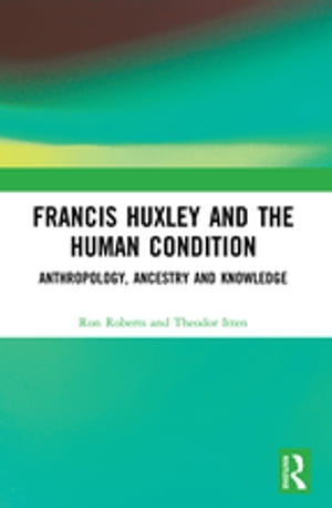 Francis Huxley and the Human Condition