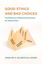 Good Ethics and Bad Choices The Relevance of Behavioral Economics for Medical Ethics【電子書籍】 Jennifer S. Blumenthal-Barby