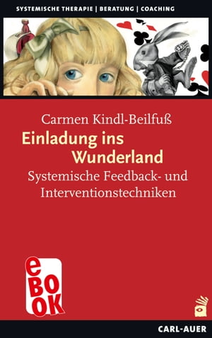 Einladung ins Wunderland Systemische Feedback- und Interventionstechniken【電子書籍】[ Carmen Kindl-Beilfu? ]