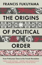 The Origins of Political Order From Prehuman Times to the French Revolution【電子書籍】 Francis Fukuyama