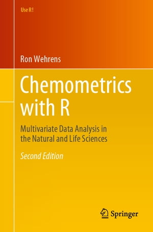 Chemometrics with R Multivariate Data Analysis in the Natural and Life Sciences【電子書籍】 Ron Wehrens