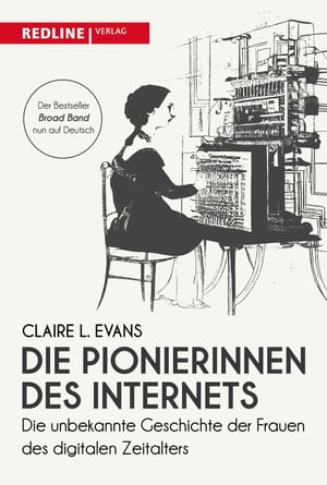 Die Pionierinnen des Internets Die unbekannte Geschichte der Frauen des digitalen Zeitalters