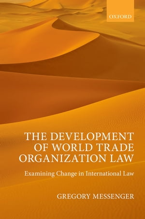 The Development of World Trade Organization Law Examining Change in International Law