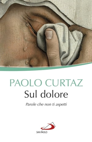 Sul dolore Parole che non ti aspetti【電子書籍】[ Paolo Curtaz ]