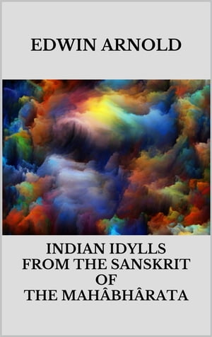 Indian Idylls from the Sanskrit of the Mah?bh?ra