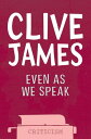 Even As We Speak Criticism【電子書籍】 Clive James