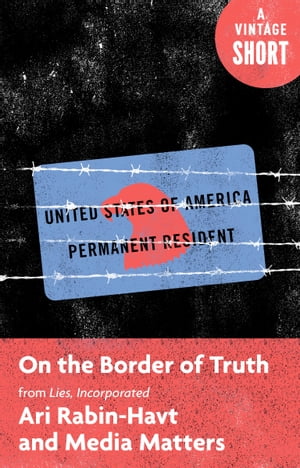 On the Border of Truth From Lies, IncorporatedŻҽҡ[ Ari Rabin-Havt ]