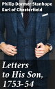 Letters to His Son, 1753-54 On the Fine Art of Becoming a Man of the World and a...