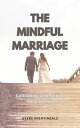 The Mindful Marriage Cultivating a Conscious Relationship【電子書籍】[ Avery Nightinga...