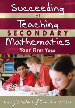 Succeeding at Teaching Secondary Mathematics Your First Year【電子書籍】 Julie A. Sliva Spitzer