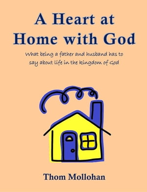 A Heart at Home with God What being a father and