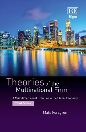 Theories of the Multinational Firm A Multidimensional Creature in the Global Economy, Third Edition