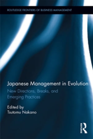 ŷKoboŻҽҥȥ㤨Japanese Management in Evolution New Directions, Breaks, and Emerging PracticesŻҽҡۡפβǤʤ9,116ߤˤʤޤ