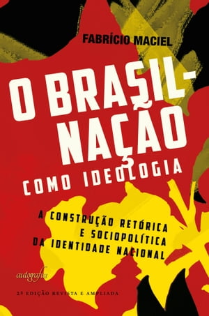 O Brasil-na??o como ideologia a constru??o ret?rica e sociopol?tica da identidade nacional