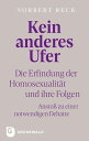 Kein anderes Ufer Die Erfindung der Homosexualit?t und ihre Folgen. Ansto? zu ei...